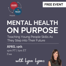 youth mental health event image with purple background, text reads: mental health on purpose, teaching young people skills as they step into their future, April 19th, 4pm PT | 7pm ET Free with Lynn Lyons